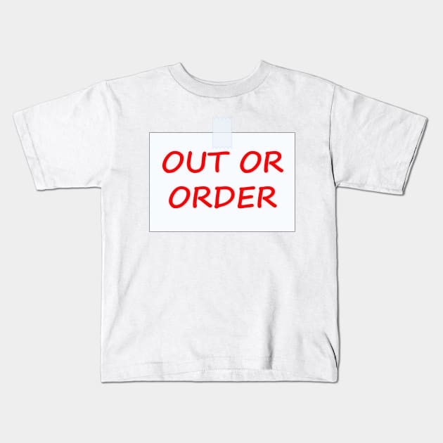 Out Of Order sign Kids T-Shirt by ItNeedsMoreGays